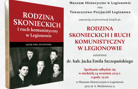 Zaproszenie na prezentację książki dr. hab. Jacka Szczepańskiego pt. „Rodzina Skonieckich i ruch komunistyczny w Legionowie”