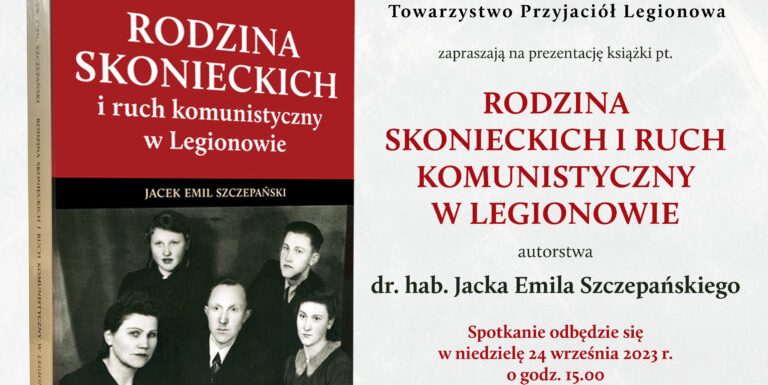 Zaproszenie na prezentację książki dr. hab. Jacka Szczepańskiego pt. „Rodzina Skonieckich i ruch komunistyczny w Legionowie”
